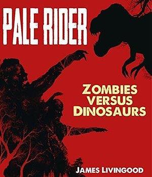 Pale Rider - Zombies versus Dinosaurs: Part of the Morning Motivation Short Story Series by James Livingood, James Livingood