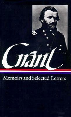 Memoirs and Selected Letters by Ulysses S. Grant, William S. McFeely, Mary D. McFeely