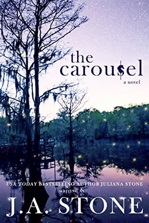 The Carousel by J.A. Stone, Juliana Stone