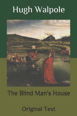 The Blind Man's House: Original Text by Hugh Walpole