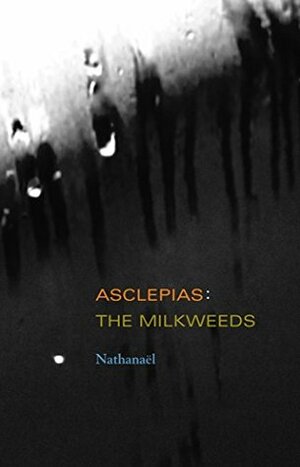 Asclepias: The Milkweeds by Nathanaël