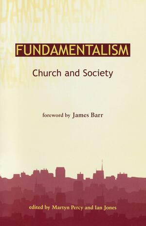 Fundamentalism, Church and Society by Martyn Percy, Dr. Ian Jones