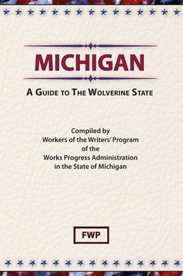 Michigan: A Guide To The Wolverine State by Works Project Administration (Wpa), Federal Writers' Project (Fwp)