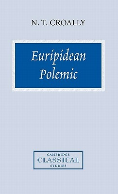 Euripidean Polemic: The Trojan Women and the Function of Tragedy by Neil T. Croally