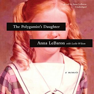 The Polygamist's Daughter: A Memoir by Anna LeBaron