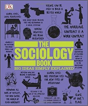 The Sociology Book: Big Ideas Simply Explained by Marcus Weeks, Chris Yuill, Megan Todd, Mitchell Hobbs, Sam Atkinson, Christopher Thorpe, Sarah Tomley