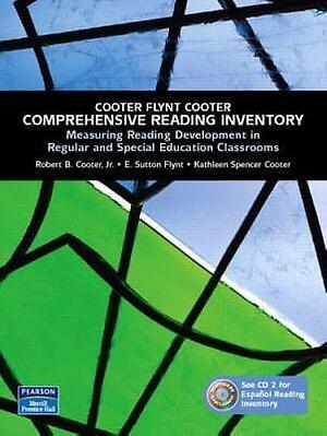 Comprehensive Reading Inventory: Measuring Reading Development in Regular and Special Education Classrooms by Kathleen Spencer Cooter, E. Sutton Flynt, Robert B. Cooter