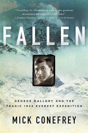 Fallen: George Mallory and the Tragic 1924 Everest Expedition by Mick Conefrey