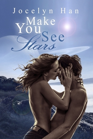 Make You See Stars by Jocelyn Han