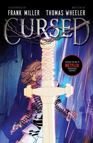 Cursed: An astonishing new re-imagining of King Arthur by the legendary Frank Miller by Thomas Wheeler, Frank Miller