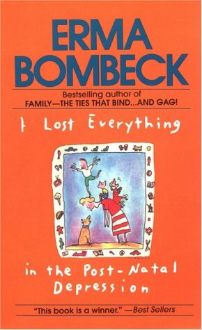 I Lost Everything in the Postnatal Depression by Erma Bombeck