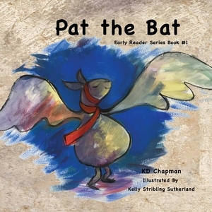 Pat the Bat: Early Reader Series Book #1 by K. D. Chapman