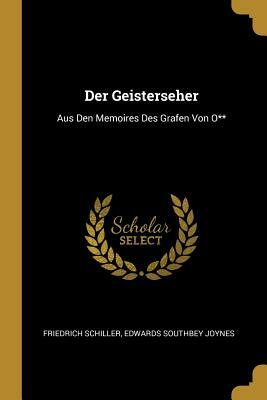 Der Geisterseher: Aus Den Memoires Des Grafen Von O** by Friedrich Schiller, Edwards Southbey Joynes
