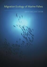 Migration Ecology of Marine Fishes by David Hallock Secor