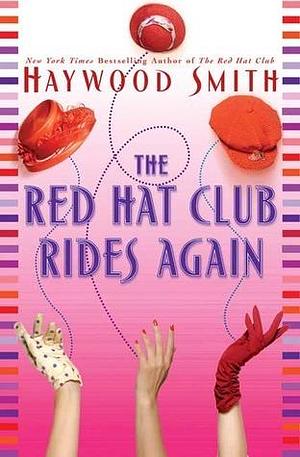 The Red Hat Club Rides Again: A Novel by Haywood Smith, Haywood Smith