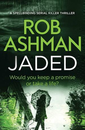 Jaded: A Spellbinding Serial Killer Thriller by Rob Ashman