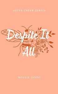 Despite It All: Aster Creek Series #3 by Mollie Goins