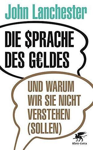 Die Sprache des Geldes: und warum wir sie nicht verstehen by John Lanchester, John Lanchester