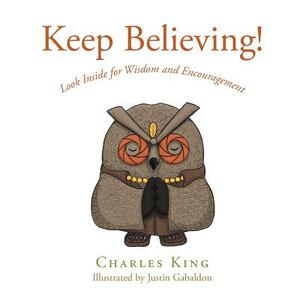 Keep Believing! by Charles King