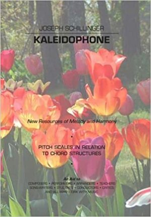 Kaleidophone: New Resources of Melody and Harmony: Pitch Scales in Relation to Chord Structures by Joseph Schillinger