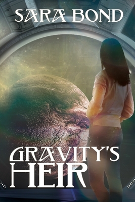 Gravity's Heir by Sara Bond