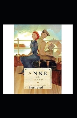 Anne of the Island Illustrated by L.M. Montgomery