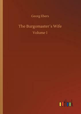 The Burgomaster´s Wife by Georg Ebers