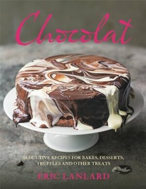 Chocolat: Seductive Recipes for Bakes, Desserts, Truffles and Other Treats by Eric Lanlard