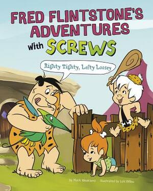 Fred Flintstone's Adventures with Screws: Righty Tighty, Lefty Loosey by Mark Weakland