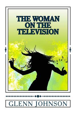 The Woman On The Television by Glenn Johnson