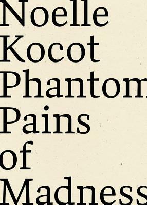 Phantom Pains of Madness by Noelle Kocot