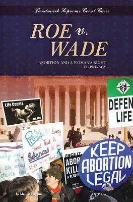 Roe V. Wade: Abortion and a Woman's Right to Privacy by Melissa Higgins