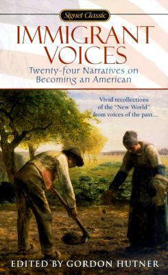 Immigrant Voices: Twenty-four Narratives on Becoming an American (Signet Classic) by Gordon Hutner