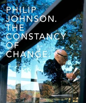 Philip Johnson: The Constancy of Change by Emmanuel Petit