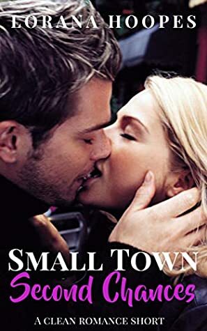 Small Town Second Chances(Small Town Short Reads #2) by Lorana Hoopes