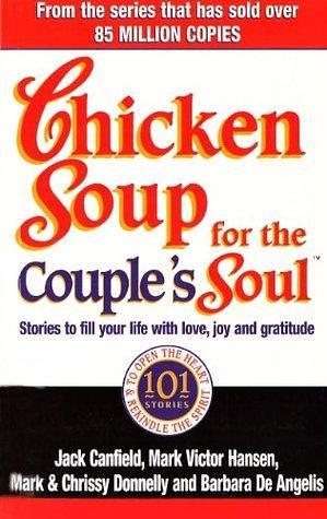 Chicken Soup For The Couple's Soul: Stories to Fill Your Life with Love, Joy and Gratitude by Jack Canfield, Jack Canfield