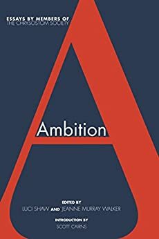Ambition: Essays by members of The Chrysostom Society by Luci Shaw, Jeanne Murray Walker