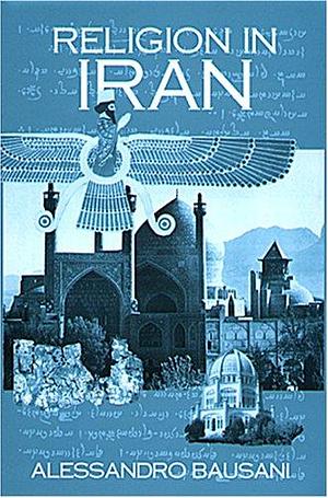 Religion in Iran: From Zoroaster to Baha'ullah by Alessandro Bausani