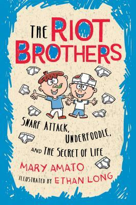 Snarf Attack, Underfoodle, and the Secret of Life: The Riot Brothers Tell All by Mary Amato