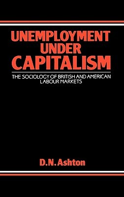 Unemployment Under Capitalism: The Sociology of British and American Labour Markets by Unknown