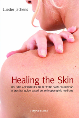 Healing the Skin: Holistic Approaches to Treating Skin Conditions by 