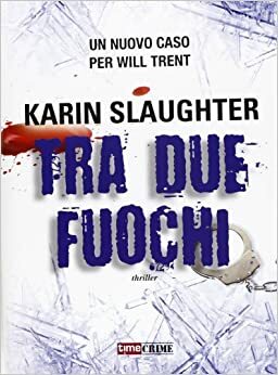 Tra due fuochi by Karin Slaughter