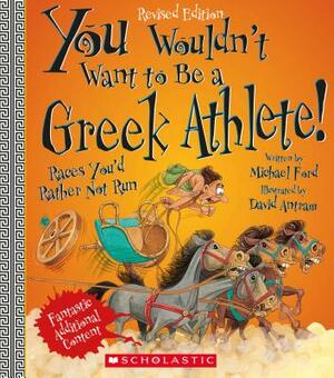 You Wouldn't Want to Be a Greek Athlete! (Revised Edition) (You Wouldn't Want To... Ancient Civilization) by Michael Ford