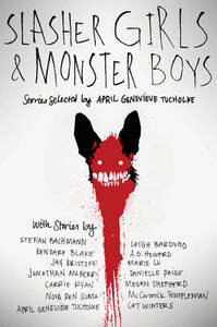 Slasher Girls & Monster Boys by Kendare Blake, Jonathan Maberry, Marie Lu, April Genevieve Tucholke, Nova Ren Suma, McCormick Templeman, Jay Kristoff, Carrie Ryan, Megan Shepherd, Cat Winters, Leigh Bardugo, Stefan Bachmann, Danielle Paige, A.G. Howard