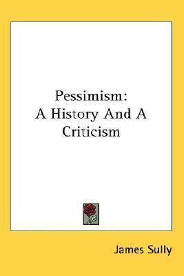 Pessimism: A History and a Criticism by James Sully