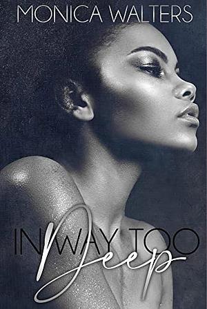 In Way Too Deep by Monica Walters