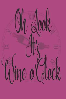 Oh Look It's Wine O'Clock by Joe Johnson
