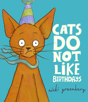 Cats Do Not Like Birthdays by Nicki Greenberg