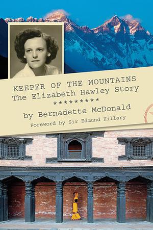 Keeper of the Mountains: The Elizabeth Hawley Story by Bernadette McDonald, Edmund Hillary
