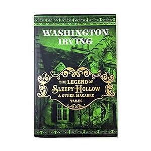 The Legend of Sleepy Hollow and Other Macabre Tales by Washington Irving